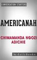 Americanah: by Chimamanda Ngozi Adichie   Conversation Starters